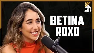 BETINA ROXO - EDUCAÇÃO FINANCEIRA E CARREIRA - KRITIKE PODCAST #87