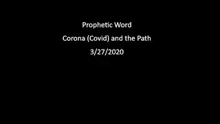 Prophetic Word from 3/27/2020 about Corona (Covid) and the Path Ahead