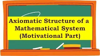 Axiomatic Structure of a Mathematical System