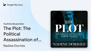 The Plot: The Political Assassination of Boris&hellip; by Nadine Dorries &middot; Audiobook preview