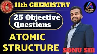 25 MOST IMPORTANT VVI QUESTIONS || ATOMIC STRUCTURE || 11th Chemistry || Sonu Sir || AMBITION