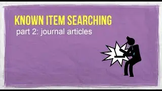 Known item searching 2: journal articles