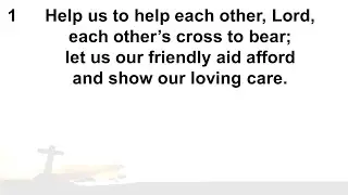 CH 523 'Help us to help each other, Lord'