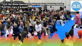 224: Ski Show Special ft Dave Ryding, Chemmy Alcott, LISTEX, Carv 2 & more | The Ski Podcast