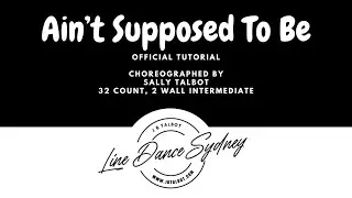 Ain’t Supposed To Be Line Dance by Sally Talbot [Tutorial + Demo]