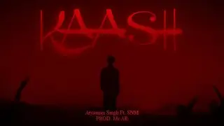 KAASH | Aryaman Singh Ft.SNM ​⁠@heyiamsanam  | Official Music Video | Mr. AR