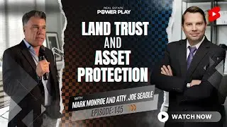 EP 145 | Land Trust and Asset Protection with Mark Monroe and Attorney Joe Seagle