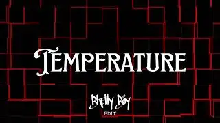 Temperature (Bhellyboy Edit)