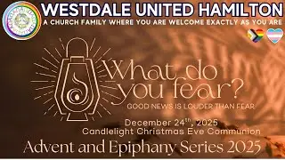 What Do You Fear? Christmas Eve Communion | Rev. Evan Smith | Dec 24 2025 | Westdale United Hamilton