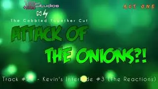 Attack of The Onions?! (The Cobbled Together Cut) - Kevin's Interlude #3 (The Reactions)