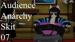 Audience Anarchy Skit 07 
