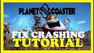 Planet Coaster &ndash; How to Fix Crashing, Lagging, Freezing &ndash; Complete Tutorial