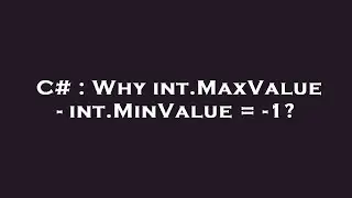 C# : Why int.MaxValue - int.MinValue = -1?