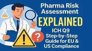 Pharma Risk Assessment Explained | ICH Q9 Step-by-Step Guide for EU & US Compliance