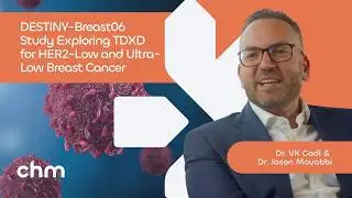 DESTINY-Breast06 Study Exploring TDXD for HER2-Low and Ultra-Low Breast Cancer