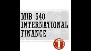 MIB 540 International Finance - Lecture 1 Chapter 1