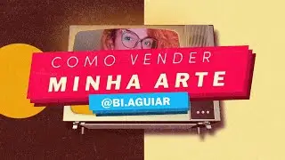COMO VENDER MINHA ARTE - BI.AGUIART
