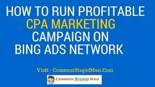 How To Run Profitable CPA Campaign On Bing Ads Network - Make Money Online VIA CPA Marketing