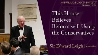 Sir Edward Leigh | Reform Will Usurp the Conservatives