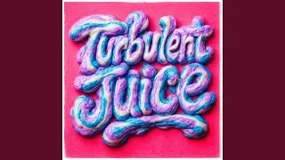 Turbulent Juice