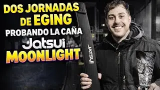 Dos jornadas de Eging Probando Mi nueva caña Jatsui Moonlight 