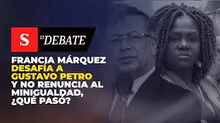 Francia Márquez DESAFÍA a Gustavo Petro y no renuncia al MinIgualdad, ¿qué pasó? | El Debate