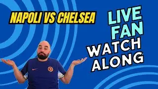 Napoli vs Chelsea - UCL League Phase FINAL  - FAN Watchalong - 🚨 LIVE - Suffer Together