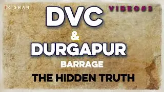 DVC & Durgapur Barrage &mdash; The Hidden Truth | with KISHAN |#bengali #justice #durgapur #kolkata