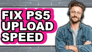 How to Fix PS5 Upload Speed in 2025 - Full Guide