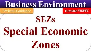 SEZ, special economic zone, sez full form, business environment, sez in India, epz, ftz, dwivedi