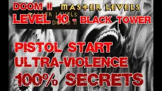 Doom2 Master Levels 10 - The Black Tower, 100% Secrets, Pistol Start, Ultra-Violence, Walkthrough