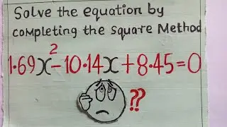 Solve by Completing the square given 1.69x -10.14x +8.45= 0