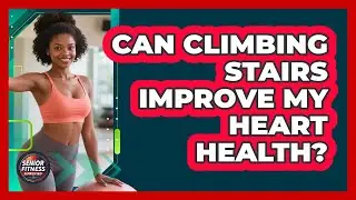 Can Climbing Stairs Improve My Heart Health?