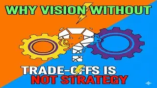 WHY VISION WITHOUT TRADEOFFS IS NOT STRATEGY