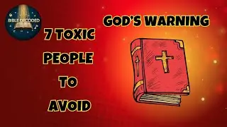 God's Warning 7 Types of TOXIC People You Must STOP Helping - Bible Decoded