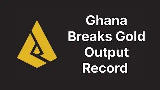 Ghana Breaks Gold Output Record