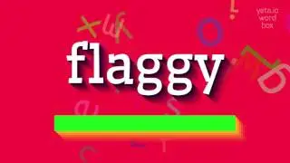 FLAGGY - HOW TO SAY FLAGGY?