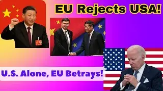 European Union Doing Agreements With China For Trade and Economic Collaboration, Kicking the US Out!