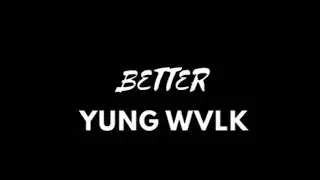 YUNG WVLK - BETTER (OFFICIAL AUDIO)