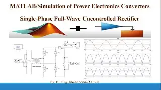 MATLAB/Simulation of Power Electronics Converters: Single-Phase Full-Wave Uncontrolled Rectifier -2