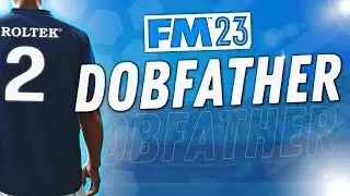 NEW FM23 LET'S PLAY SERIES | The Dobfather | #2 | FOOTBALL MANAGER 2023 | Meeting The Players