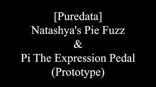 [Puredata]Natashya's Pie Fuzz & Pi The Expression Pedal(Prototype)