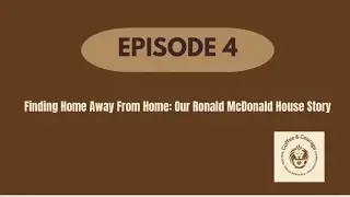 Episode 4: Finding Home Away From Home: Our Ronald McDonald House Story