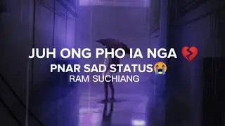 JUH ONG PHO IA NGA💔 ( PNAR SAD STATUS 😥 ) RAM SUCHIANG