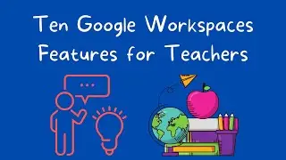 Ten Google Workspaces Features for Teachers You Might be Overlooking