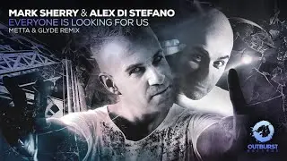 Mark Sherry & Alex Di Stefano - Everyone is Looking for Us (Metta & Glyde Remix)