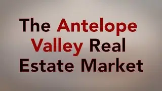 The Antelope Valley Real Estate Market