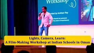 Lights, Camera, Learn: A Film-Making Workshop at Indian Schools in Oman