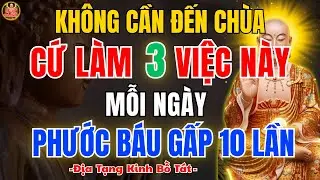 Địa Tạng Bồ Tát Dạy: Không Cần Đến Chùa – Mỗi Ngày Chỉ Làm 3 Việc Này, Phước Báu Tăng Gấp 10 Lần