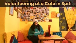 Volunteering at a Cafe in Himachal Pradesh | Spiti Valley | Make a Difference